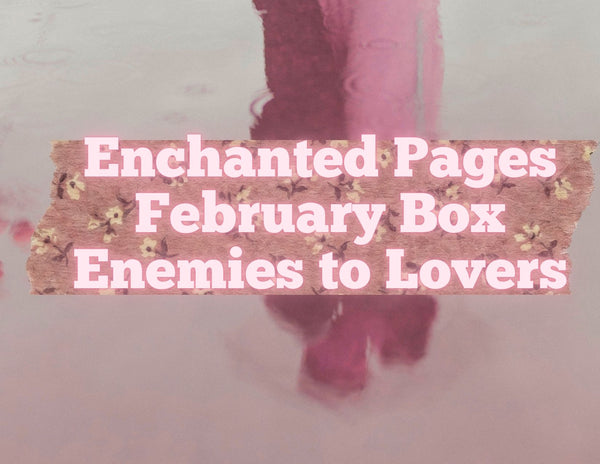 Enchanted Pages Pre-Order Box FEBRUARY 2026 Enemies to Lovers